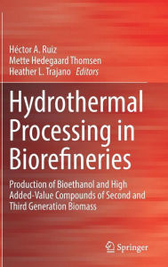 Title: Hydrothermal Processing in Biorefineries: Production of Bioethanol and High Added-Value Compounds of Second and Third Generation Biomass, Author: Hïctor A. Ruiz
