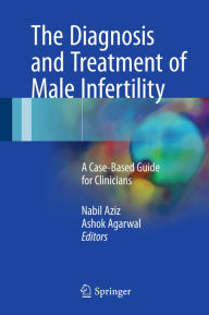 Title: The Diagnosis and Treatment of Male Infertility: A Case-Based Guide for Clinicians, Author: Nabil Aziz