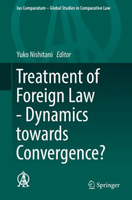 Title: Treatment of Foreign Law - Dynamics towards Convergence?, Author: Yuko Nishitani