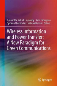 Title: Wireless Information and Power Transfer: A New Paradigm for Green Communications, Author: Dushantha Nalin K. Jayakody