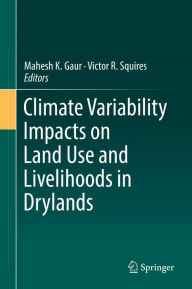 Title: Climate Variability Impacts on Land Use and Livelihoods in Drylands, Author: Mahesh K. Gaur