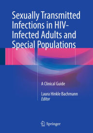 Title: Sexually Transmitted Infections in HIV-Infected Adults and Special Populations: A Clinical Guide, Author: Laura Hinkle Bachmann