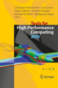 Title: Tools for High Performance Computing 2016: Proceedings of the 10th International Workshop on Parallel Tools for High Performance Computing, October 2016, Stuttgart, Germany, Author: Christoph Niethammer