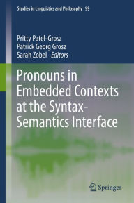 Title: Pronouns in Embedded Contexts at the Syntax-Semantics Interface, Author: Pritty Patel-Grosz