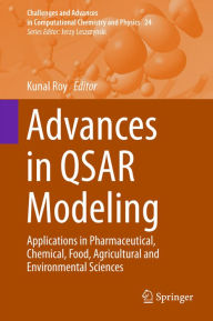 Title: Advances in QSAR Modeling: Applications in Pharmaceutical, Chemical, Food, Agricultural and Environmental Sciences, Author: Kunal Roy