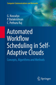 Title: Automated Workflow Scheduling in Self-Adaptive Clouds: Concepts, Algorithms and Methods, Author: G. Kousalya