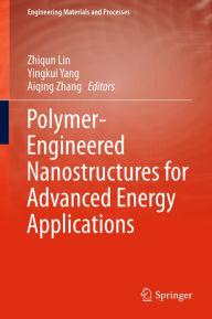 Title: Polymer-Engineered Nanostructures for Advanced Energy Applications, Author: Zhiqun Lin