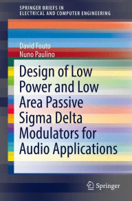 Title: Design of Low Power and Low Area Passive Sigma Delta Modulators for Audio Applications, Author: David Fouto