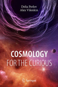 Title: Cosmology for the Curious, Author: Delia Perlov