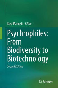 Title: Psychrophiles: From Biodiversity to Biotechnology / Edition 2, Author: Rosa Margesin