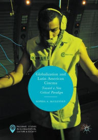 Title: Globalization and Latin American Cinema: Toward a New Critical Paradigm, Author: Sophia A. McClennen