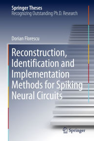Title: Reconstruction, Identification and Implementation Methods for Spiking Neural Circuits, Author: Dorian Florescu