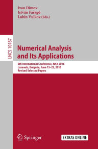 Title: Numerical Analysis and Its Applications: 6th International Conference, NAA 2016, Lozenetz, Bulgaria, June 15-22, 2016, Revised Selected Papers, Author: Ivan Dimov
