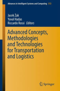 Title: Advanced Concepts, Methodologies and Technologies for Transportation and Logistics, Author: Jacek Zak