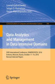 Title: Data Analytics and Management in Data Intensive Domains: XVIII International Conference, DAMDID/RCDL 2016, Ershovo, Moscow, Russia, October 11 -14, 2016, Revised Selected Papers, Author: Leonid Kalinichenko