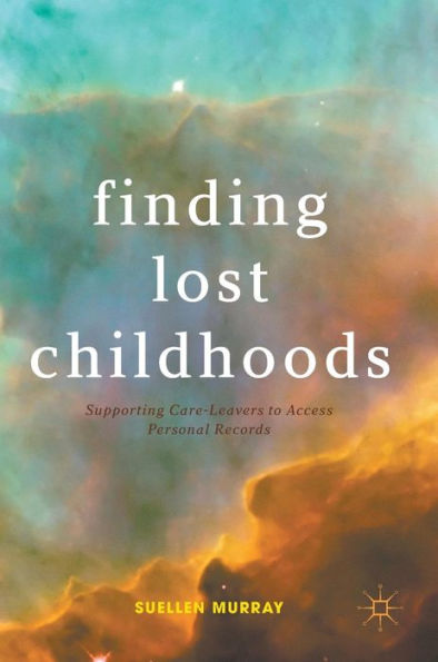 Finding Lost Childhoods: Supporting Care-Leavers to Access Personal Records