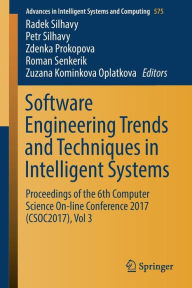 Title: Software Engineering Trends and Techniques in Intelligent Systems: Proceedings of the 6th Computer Science On-line Conference 2017 (CSOC2017), Vol 3, Author: Radek Silhavy