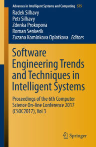 Title: Software Engineering Trends and Techniques in Intelligent Systems: Proceedings of the 6th Computer Science On-line Conference 2017 (CSOC2017), Vol 3, Author: Radek Silhavy