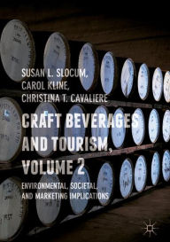 Title: Craft Beverages and Tourism, Volume 2: Environmental, Societal, and Marketing Implications, Author: Susan L. Slocum