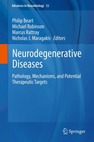 Title: Neurodegenerative Diseases: Pathology, Mechanisms, and Potential Therapeutic Targets, Author: Philip Beart