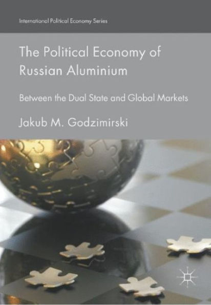 The Political Economy of Russian Aluminium: Between the Dual State and Global Markets