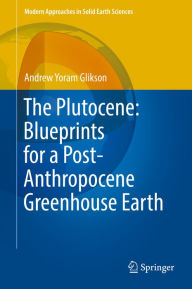 Title: The Plutocene: Blueprints for a Post-Anthropocene Greenhouse Earth, Author: Andrew Yoram Glikson