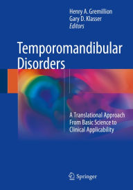 Title: Temporomandibular Disorders: A Translational Approach From Basic Science to Clinical Applicability, Author: Henry A. Gremillion