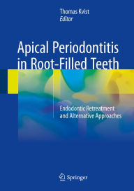 Title: Apical Periodontitis in Root-Filled Teeth: Endodontic Retreatment and Alternative Approaches, Author: Thomas Kvist