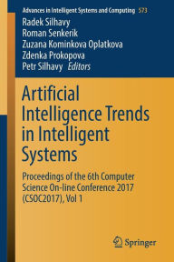 Title: Artificial Intelligence Trends in Intelligent Systems: Proceedings of the 6th Computer Science On-line Conference 2017 (CSOC2017), Vol 1, Author: Radek Silhavy