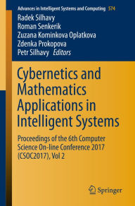 Title: Cybernetics and Mathematics Applications in Intelligent Systems: Proceedings of the 6th Computer Science On-line Conference 2017 (CSOC2017), Vol 2, Author: Radek Silhavy