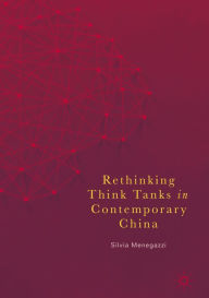 Title: Rethinking Think Tanks in Contemporary China, Author: Silvia Menegazzi