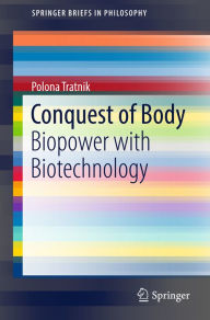 Title: Conquest of Body: Biopower with Biotechnology, Author: Polona Tratnik