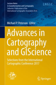 Title: Advances in Cartography and GIScience: Selections from the International Cartographic Conference 2017, Author: Michael P. Peterson