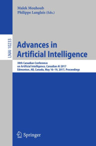 Title: Advances in Artificial Intelligence: 30th Canadian Conference on Artificial Intelligence, Canadian AI 2017, Edmonton, AB, Canada, May 16-19, 2017, Proceedings, Author: Malek Mouhoub