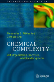 Title: Chemical Complexity: Self-Organization Processes in Molecular Systems, Author: Alexander S. Mikhailov