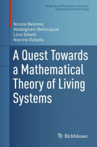 Title: A Quest Towards a Mathematical Theory of Living Systems, Author: Nicola Bellomo