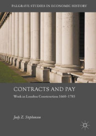 Title: Contracts and Pay: Work in London Construction 1660-1785, Author: Judy Z. Stephenson