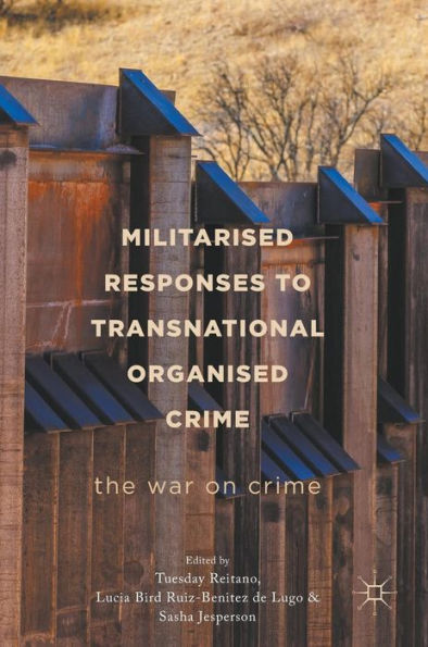 Militarised Responses to Transnational Organised Crime: The War on Crime