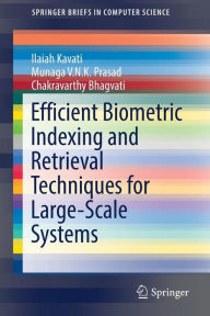 Title: Efficient Biometric Indexing and Retrieval Techniques for Large-Scale Systems, Author: Ilaiah Kavati