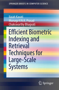 Title: Efficient Biometric Indexing and Retrieval Techniques for Large-Scale Systems, Author: Ilaiah Kavati