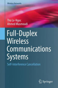 Title: Full-Duplex Wireless Communications Systems: Self-Interference Cancellation, Author: Tho Le-Ngoc