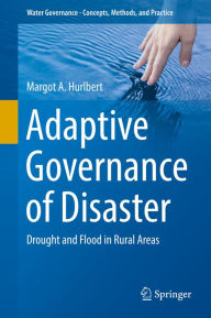 Title: Adaptive Governance of Disaster: Drought and Flood in Rural Areas, Author: Margot A. Hurlbert