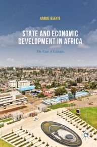 Title: State and Economic Development in Africa: The Case of Ethiopia, Author: Aaron Tesfaye