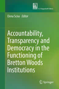 Title: Accountability, Transparency and Democracy in the Functioning of Bretton Woods Institutions, Author: Elena Sciso