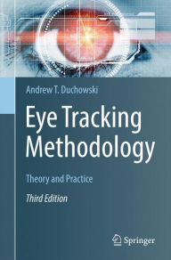 Title: Eye Tracking Methodology: Theory and Practice / Edition 3, Author: Andrew T. Duchowski