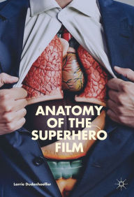 Title: Anatomy of the Superhero Film, Author: Larrie Dudenhoeffer