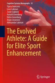 Title: The Evolved Athlete: A Guide for Elite Sport Enhancement, Author: Tijana Ivancevic