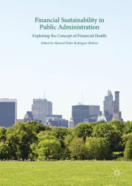 Title: Financial Sustainability in Public Administration: Exploring the Concept of Financial Health, Author: Manuel Pedro Rodríguez Bolívar