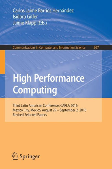 High Performance Computing: Third Latin American Conference, CARLA 2016, Mexico City, Mexico, August 29-September 2, 2016, Revised Selected Papers