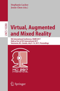 Title: Virtual, Augmented and Mixed Reality: 9th International Conference, VAMR 2017, Held as Part of HCI International 2017, Vancouver, BC, Canada, July 9-14, 2017, Proceedings, Author: Stephanie Lackey